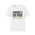 I Brought A Six Pack T-Shirt