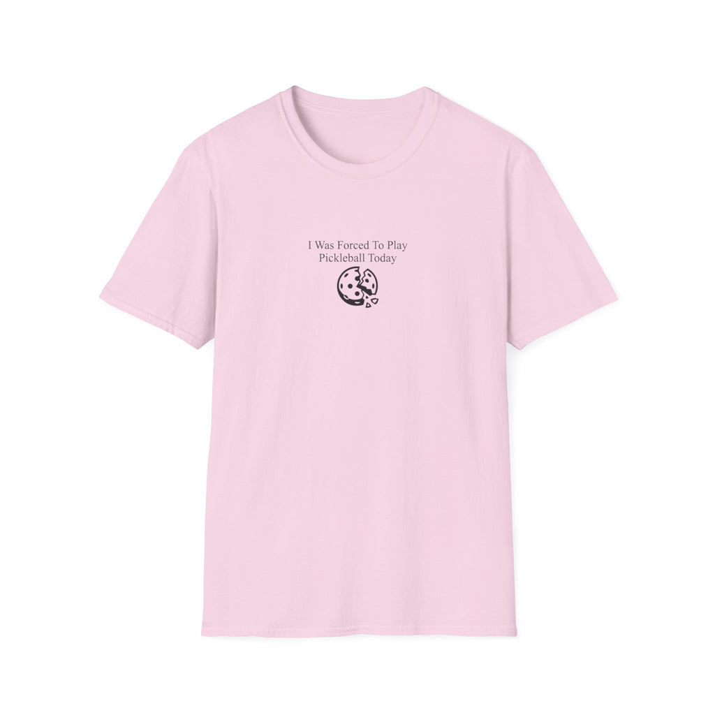 I Was Forced To Play Pickleball Today T-Shirt