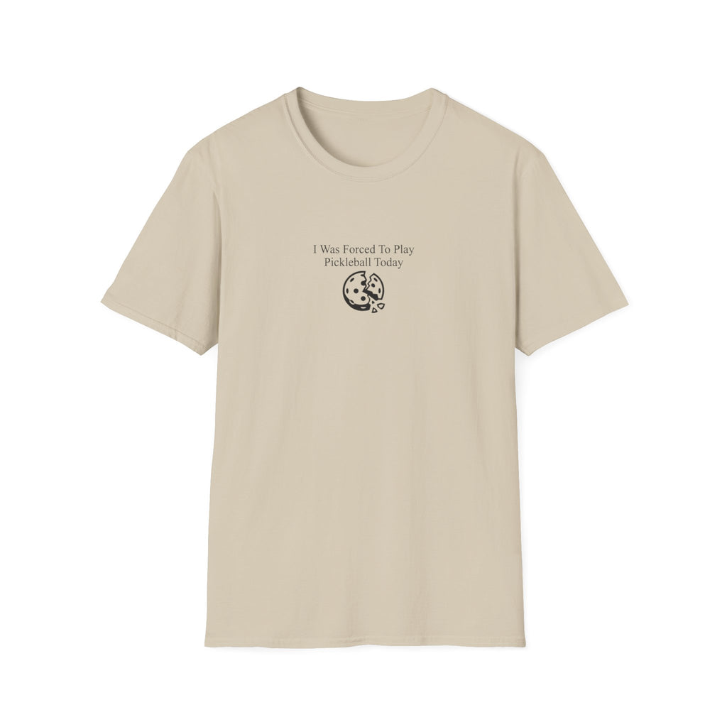 I Was Forced To Play Pickleball Today T-Shirt