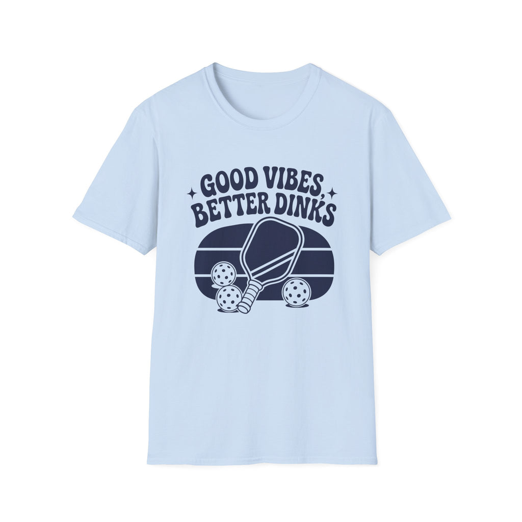 Good Vibes Better Dinks T-Shirt